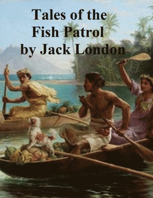 Jack London - Tales of the Fish Patrol, E-bok