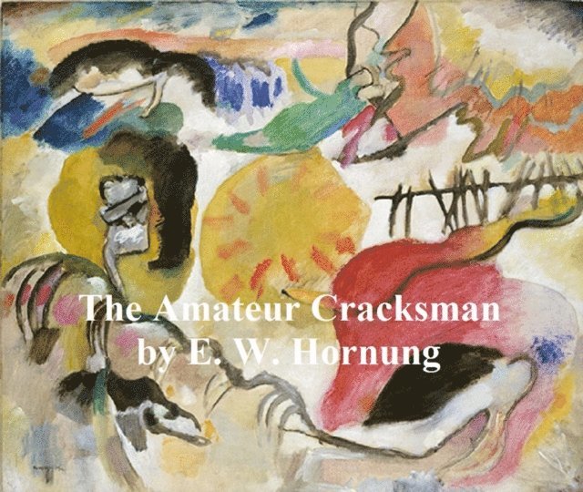 E. W. Hornung - Amateur Cracksman, E-bok