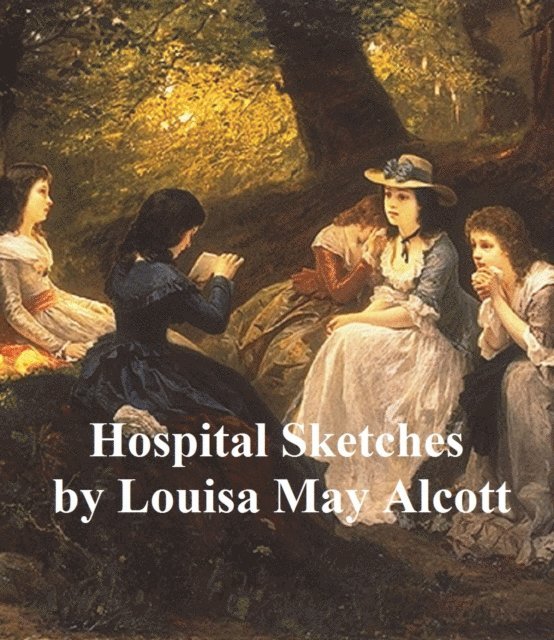 Louisa May Alcott - Hospital Sketches, E-bok