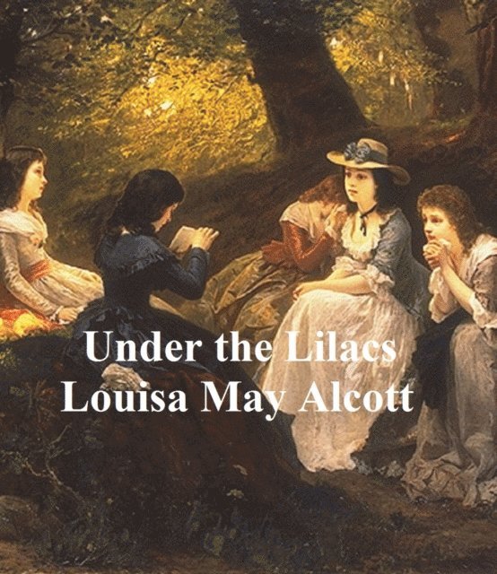 Louisa May Alcott - Under the Lilacs, E-bok
