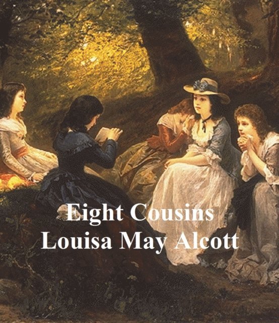 Louisa May Alcott - Eight Cousins, E-bok
