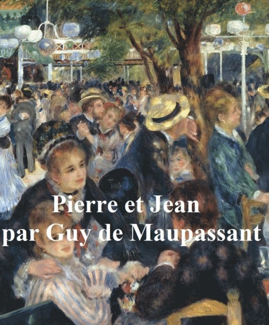 Guy de Maupassant - Pierre et Jean, E-bok