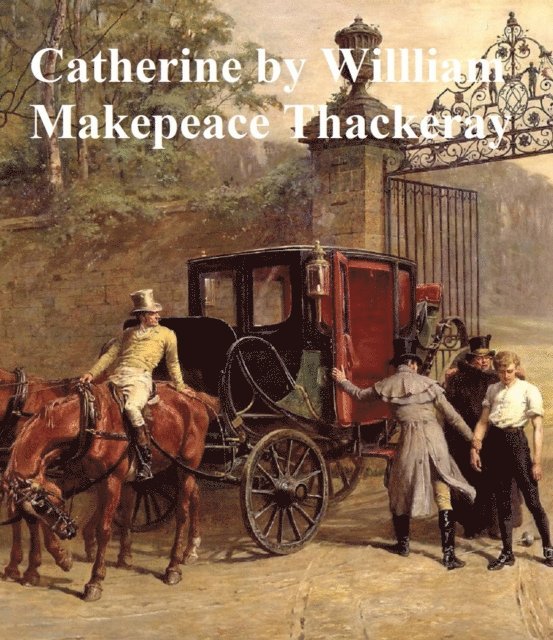 William Makepeace Thackeray - Catherine, E-bok