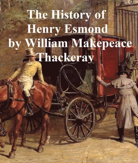 William Makepeace Thackeray - History of Henry Esmond, E-bok