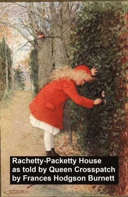 Frances Hodgson Burnett - Racketty-Packetty House, As Told by Queen Crosspatch, E-bok