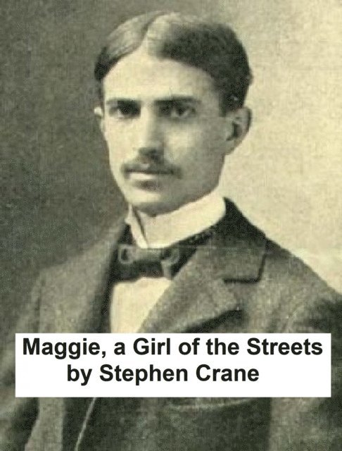 Stephen Crane - Maggie, A Girl of the Streets, E-bok