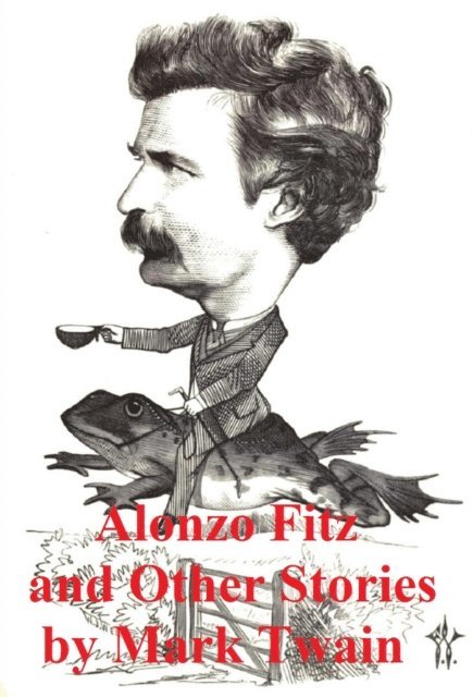 Mark Twain - Alonzo Fitz and Other Stories, E-bok