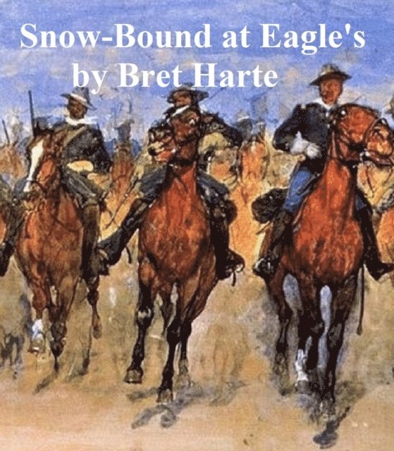 Bret Harte - Snow-Bound at Eagle's, E-bok