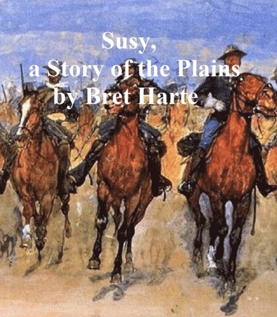Bret Harte - Susy, a Story of the Plains, E-bok