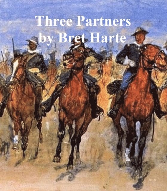 Bret Harte - Three Partners, E-bok