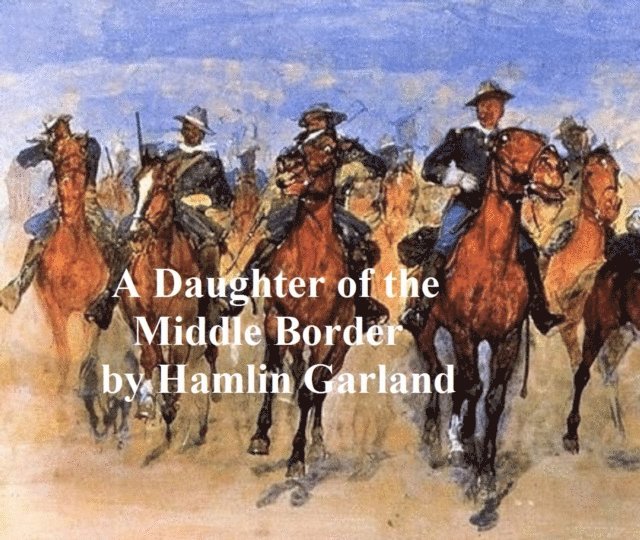 Hamlin Garland - Daughter of the Middle Border, E-bok