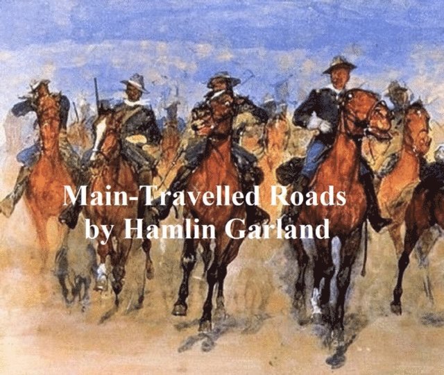 Hamlin Garland - Main-Travelled Roads, E-bok