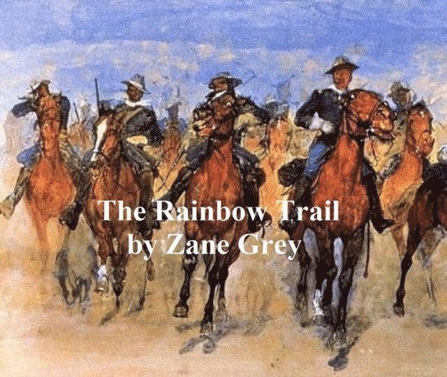 Zane Grey - Rainbow Trail, E-bok