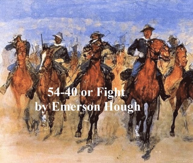 Emerson Hough - 54-40 or Fight, E-bok