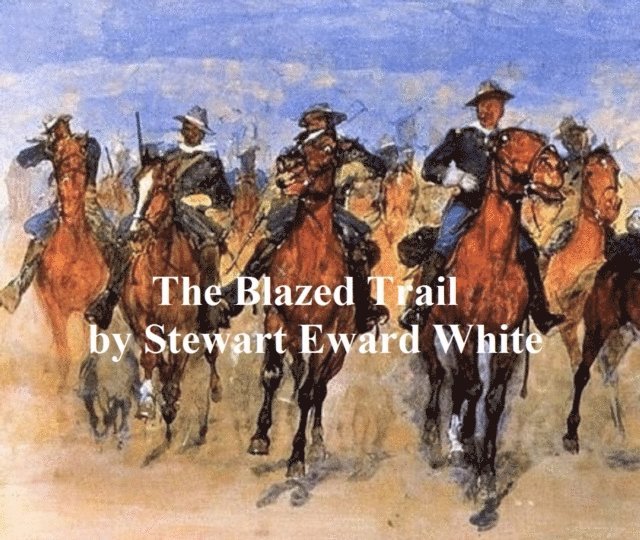 Stewart Edward White - Blazed Trail, E-bok