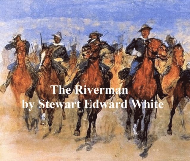 Stewart Edward White - Riverman, E-bok
