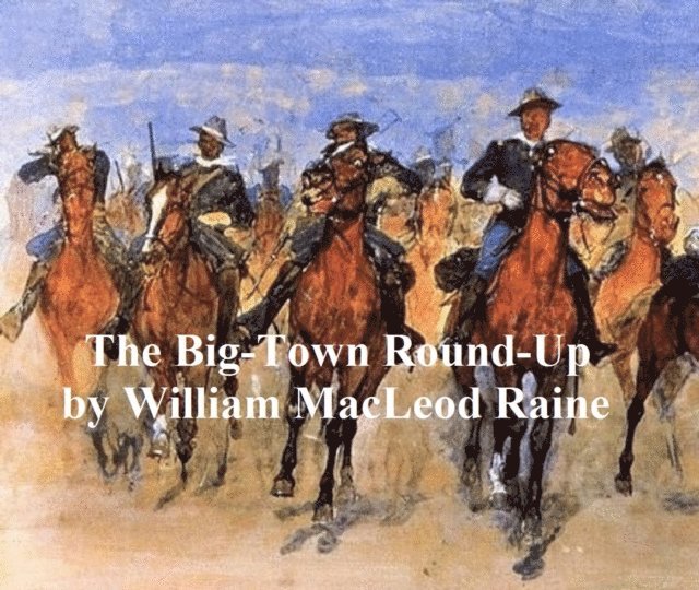 William MacLeod Raine - Big-Town Round-Up, E-bok