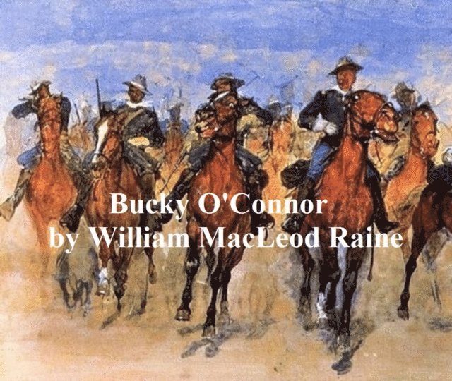 William MacLeod Raine - Bucky O'Connor, A Tale of the Unfenced Border, E-bok