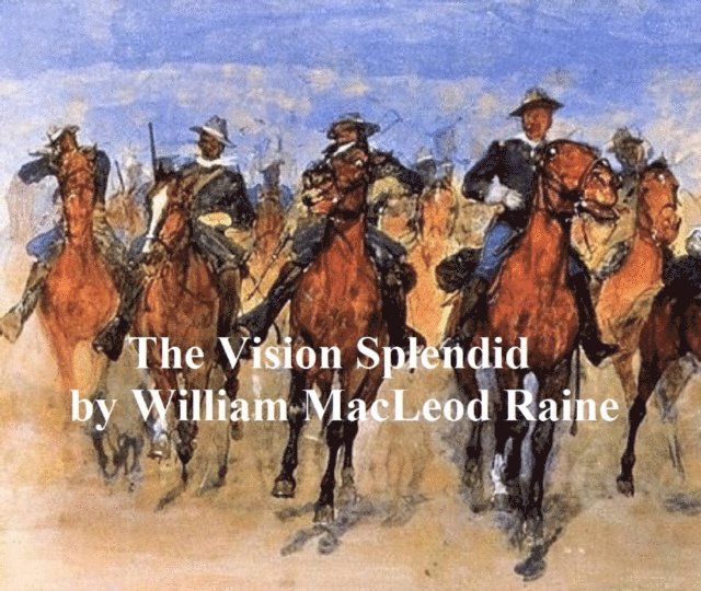 William MacLeod Raine - Vision Splendid, E-bok