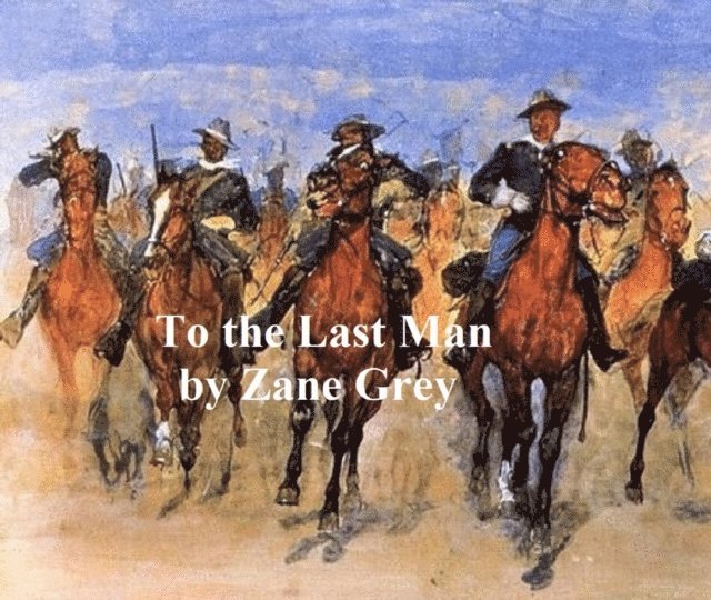 Zane Grey - To the Last Man, E-bok