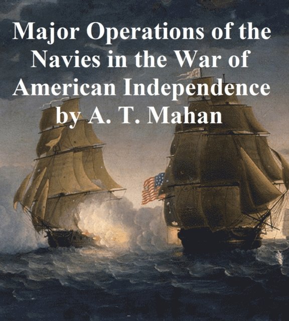 Alfred Thayer Mahan - Major Operations of the Navies in the War of American Independence, E-bok