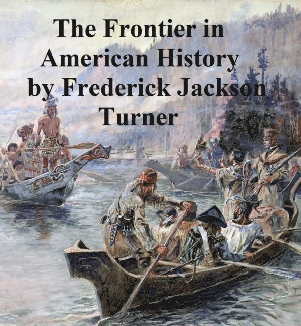 Frederick Jackson Turner - Frontier in American History, E-bok