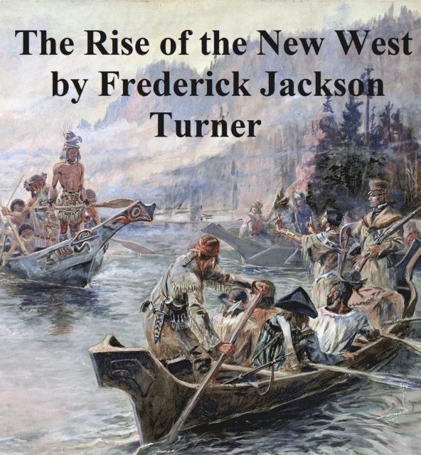 Frederick Jackson Turner - Rise of the New West 1819-1829, E-bok