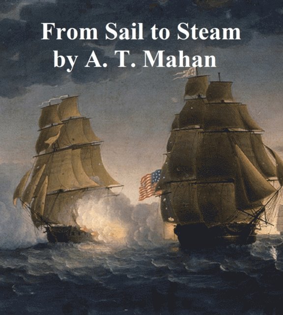 Alfred Thayer Mahan - From Sail to Steam, E-bok