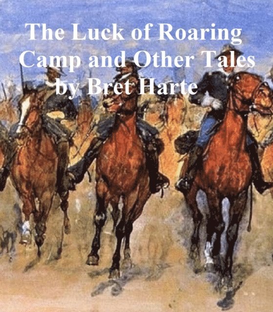 Bret Harte - Luck of Roaring Camp and Other Tales, E-bok