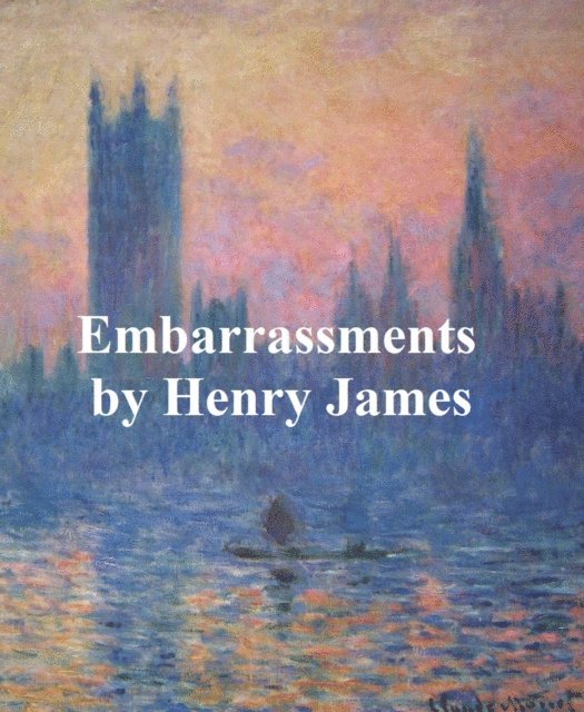 Henry James - Embarrassments, E-bok