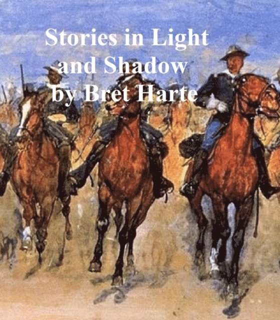 Bret Harte - Stories in Light and Shadow, E-bok