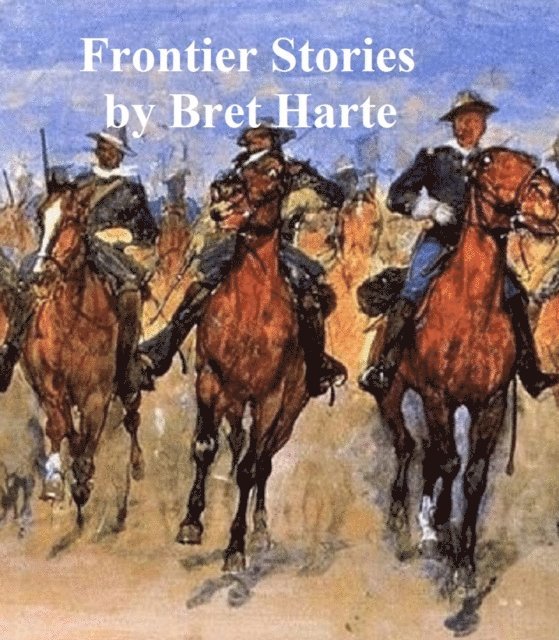 Bret Harte - Frontier Stories, E-bok