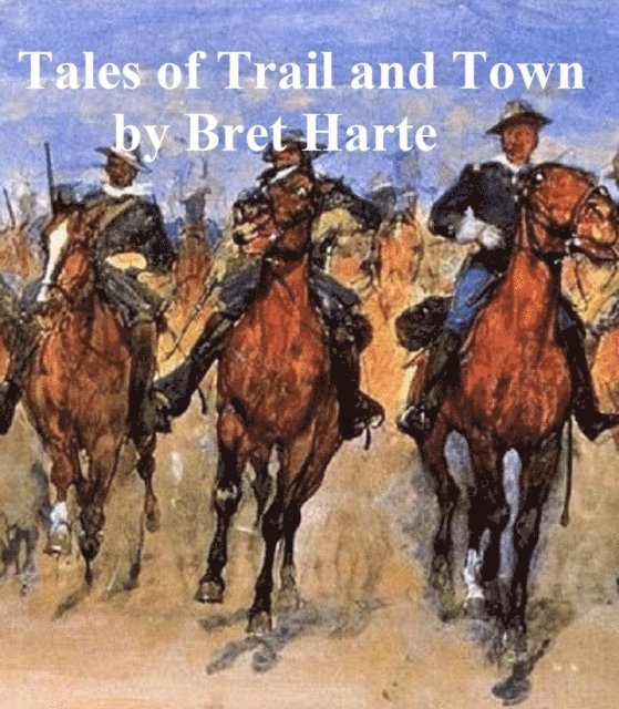 Bret Harte - Tales of Trail and Town, E-bok