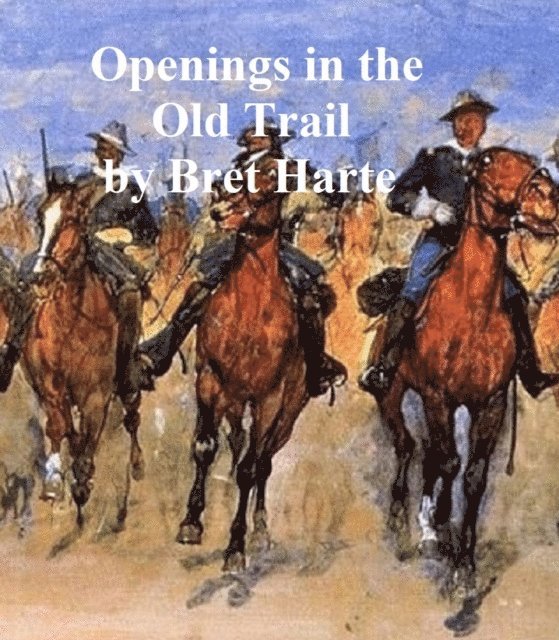 Bret Harte - Openings in the Old Trail, E-bok