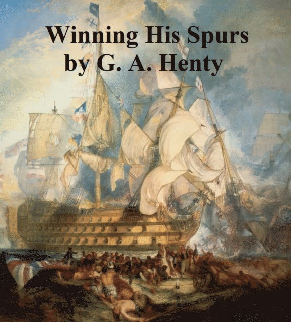 G. A. Henty - Winning His Spurs, E-bok