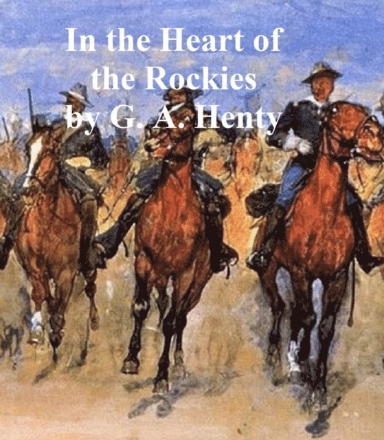 G. A. Henty - In the Heart of the Rockies, E-bok