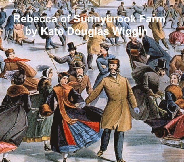 Kate Douglas Wiggin - Rebecca of Sunnybrook Farm, E-bok