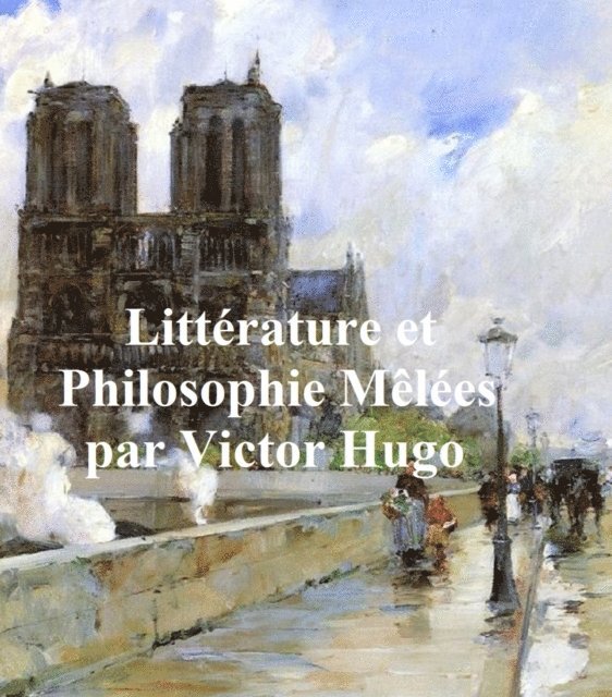 Victor Hugo - Littérature et Philosophie Mêlées, E-bok
