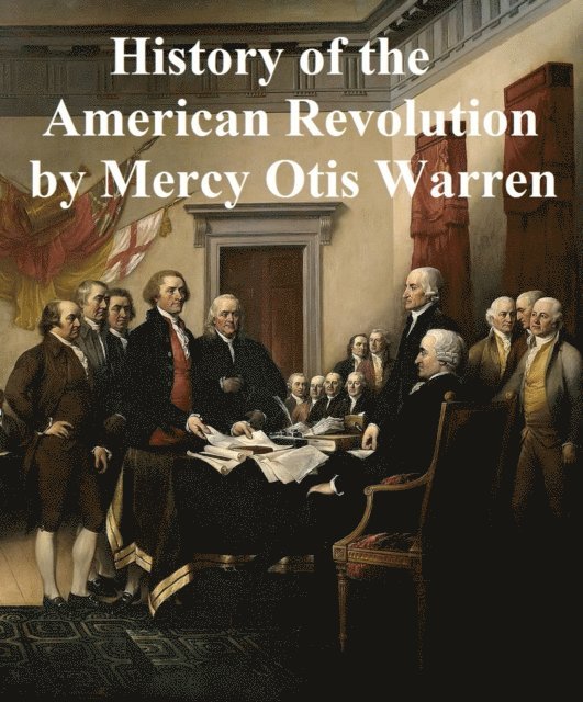 Mercy Otis Warren - History of the Rise, Progress, and Termination of the American Revolution, E-bok