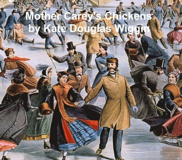 Kate Douglas Wiggin - Mother Carey's Chickens, E-bok