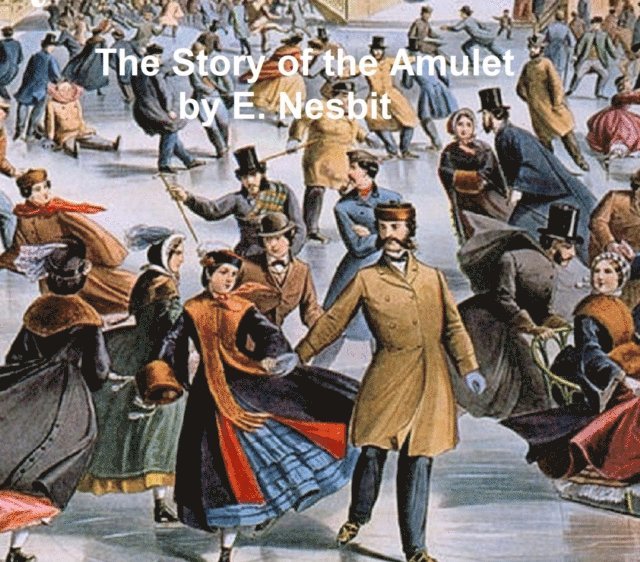 Edith Nesbit - Story of the Amulet, E-bok
