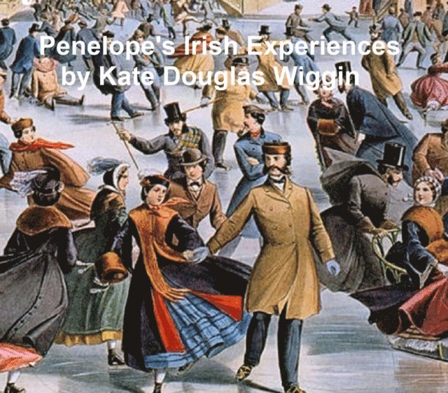 Kate Douglas Wiggin - Penelope's Irish Experiences, E-bok
