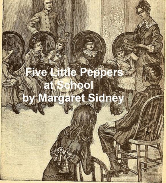 Margaret Sidney - Five Little Peppers at School, E-bok