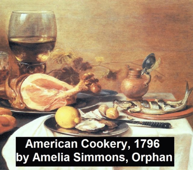 Amelia Simmons - American Cookery (1796), E-bok
