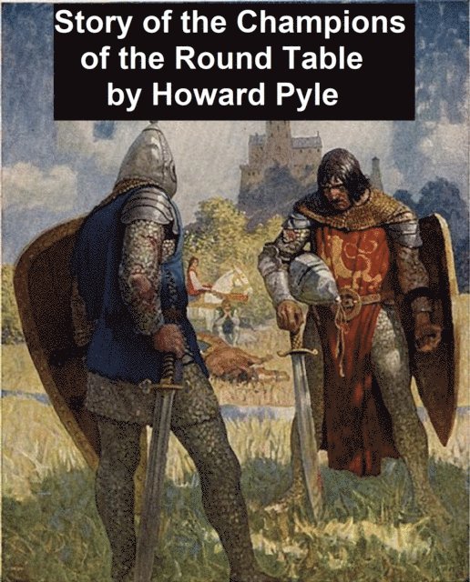 Howard Pyle - Story of the Champions of the Round Table, E-bok