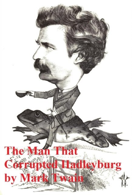 Mark Twain - Man That Corrupted Hadleyburg and Other Stories, E-bok
