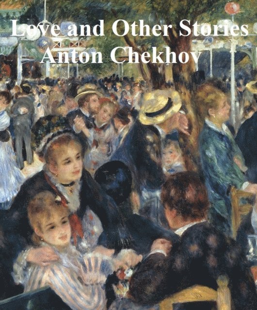 Anton Chekhov - Love and Other Stories, E-bok