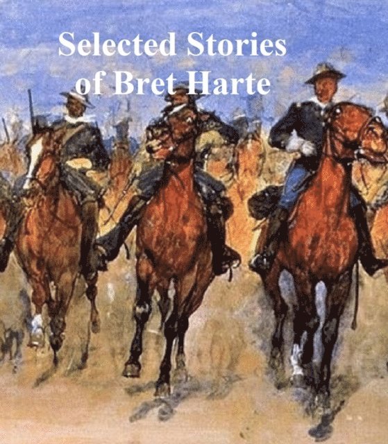 Bret Harte - Selected Stories of Bret Harte, E-bok