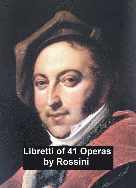 Gioachino Rossini - Libretti of 41 operas, E-bok