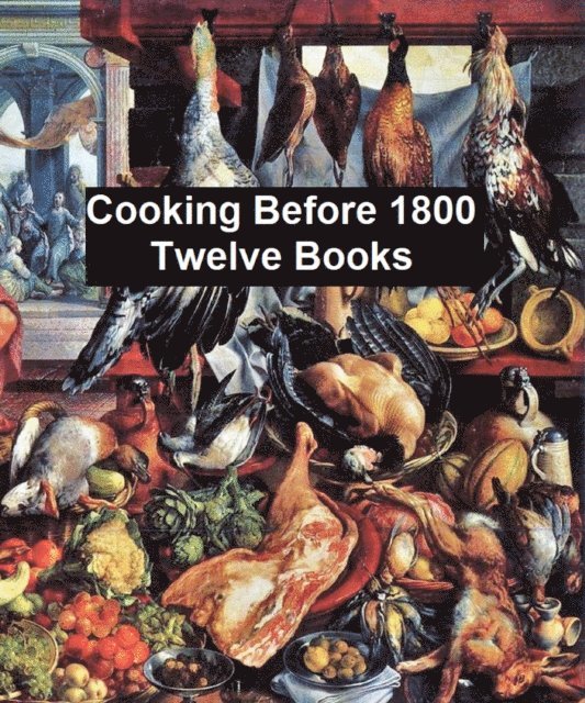 W. Carew Hazlitt - Cooking Before 1800 - Twelve Books, E-bok
